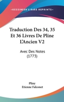 Traduction Des 34, 35 Et 36 Livres De Pline L’Ancien V2: Avec Des Notes (1773) 1120045215 Book Cover