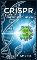 CRISPR and the Genetic Revolution B0FP4HHZYK Book Cover