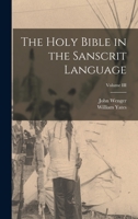 The Holy Bible in the Sanscrit Language; Volume III 1015827454 Book Cover