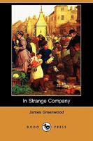 In Strange Company: Being the Experiences of a Roving Correspondent 1164679589 Book Cover