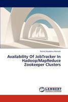 Availability Of JobTracker In Hadoop/MapReduce Zookeeper Clusters 3659294675 Book Cover