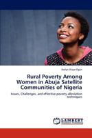 Rural Poverty Among Women in Abuja Satellite Communities of Nigeria: Issues, Challenges, and effective poverty alleviation techniques 3848418274 Book Cover