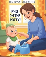 Phil on the Potty!: A Fun and Encouraging Potty Training Book for Toddlers (Ages 1–3) B0FQ565YLL Book Cover