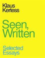 Seen, Written: Selected Essays 0980024293 Book Cover