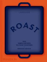 Roast: 100 Simple Recipes to Cook Together 1837293139 Book Cover
