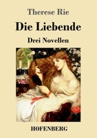 Die Liebende: Drei Novellen 3743743442 Book Cover