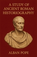 A Study of Ancient Roman Historiography B0GP5ZCWNY Book Cover