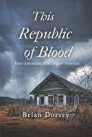 This Republic of Blood: Four American Folk Horror Novellas B0GV487FNX Book Cover