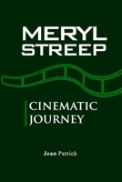 MERYL STREEP: CINEMATIC JOURNEY B0F3P3BVDQ Book Cover