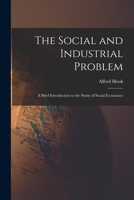 The Social and Industrial Problem: a Brief Introduction to the Study of Social Economics 1013696123 Book Cover