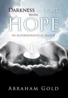 Darkness to Light with Hope: An Autobiographical Sketch 1477133879 Book Cover
