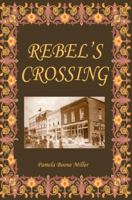 Rebel's Crossing 0595343643 Book Cover