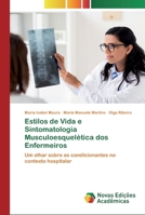 Estilos de Vida e Sintomatologia Musculoesquelética dos Enfermeiros: Um olhar sobre as condicionantes no contexto hospitalar 6200802408 Book Cover