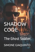 SHADOW CODE: The Ghost Soldier B0HJ8XVBWJ Book Cover