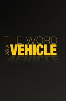 The Word As a Vehicle 1495357597 Book Cover