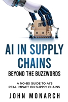AI in Supply Chains - Beyond the Buzzwords: How Large Language Models are Reshaping Planning, Procurement, Logistics, and More B0FD55VYF6 Book Cover