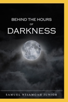 Behind The Hours of Darkness B08TMV5LVG Book Cover