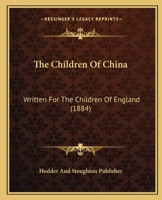 The Children Of China: Written For The Children Of England 1166998932 Book Cover