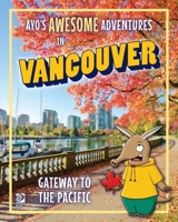 World Book - Ayo's Awesome Adventures in Vancouver: Gateway to the Pacific 0716648393 Book Cover