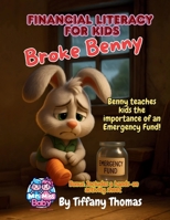 Financial Literacy for Kids Broke Benny: Benny Teaches Kids the Importance of an Emergency Fund! (Financial Literacy for Kids the Benny Series) B0F5P1XX8H Book Cover