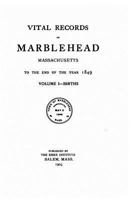 Vital Records of Marblehead, Massachusetts, to the End of the Year 1849, Volume 1 1145742874 Book Cover