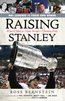 Raising Stanley - What It Takes to Claim Hockey's Ultimate Prize 1600783937 Book Cover