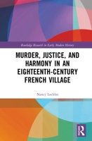 Murder, Justice, and Harmony in an Eighteenth-Century French Village 0367331187 Book Cover