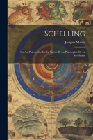 Schelling: Ou, La Philosophie De La Nature Et La Philosophie De La Révélation 1021636347 Book Cover