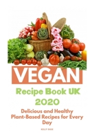 Vegan Recipe Book UK 2020: Delicious and Healthy Plant-Based Recipes for Every Day B088GDGJYT Book Cover