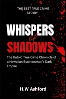 Whispers of Shadows: The Untold True Crime Chronicle of a Hawaiian Businessman's Dark Empire B0CS2VW21Y Book Cover