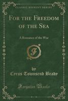 For the Freedom of the Sea: A Romance of the War of 1812 1532788800 Book Cover