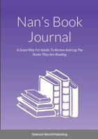 Nan's Book Journal: A Great Way For Adults To Review And Log The Books They Are Reading 1326808001 Book Cover