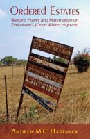 Ordered Estates: Welfare, Power and Maternalism on Zimbabwe's (Once White) Highveld 1779222912 Book Cover