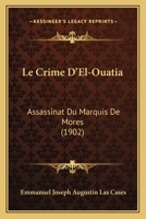 Le Crime D'El-Ouatia: Assassinat Du Marquis De Mores (1902) 1160153132 Book Cover