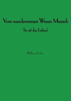 Vom wundersamen Wesen Mensch 3748134614 Book Cover