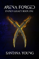 Arena Forged: Everen Legacy Book One B0F74B2DT4 Book Cover