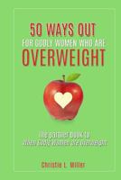 50 Ways Out For Godly Women Who Are Overweight: A Partner Book to When Godly Women Are Overweight 154485692X Book Cover