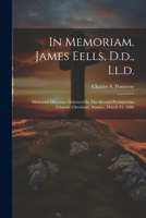 In Memoriam. James Eells, D.d., Ll.d.: Memorial Discourse Delivered In The Second Presbyterian Church, Cleveland, Sunday, March 21, 1886 1022283618 Book Cover