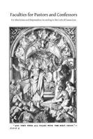 Faculties of Pastors and Confessors: For Absolution and Dispensation, According to the Code of Canon Law (Classic Reprint) 1499174241 Book Cover