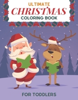 Ultimate Christmas Coloring Book for Toddlers: Easy and Cute Christmas Holiday Coloring Designs for Children B08P29D6NX Book Cover