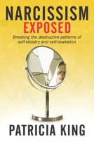 Narcissism Exposed: Breaking the Self-Destructive Patterns of Self-Idolatry and Self-Exaltation 1621665313 Book Cover