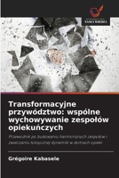 Transformacyjne przywództwo: wspólne wychowywanie zespolów opiekunczych (Polish Edition) 6208624088 Book Cover