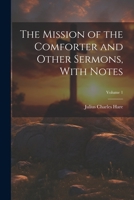 The Mission of the Comforter and Other Sermons, With Notes; Volume 1 1022501429 Book Cover