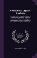 Commercial Organic Analysis: A Treatise On The Properties, Modes Of Assaying, And Proximate Analyticla Examination Of The Various Organic Chemicals ... In The Arts, Manufactures, Medicine, &c... 137125351X Book Cover