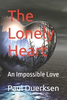 The Lonely Heart: An Impossible Love 1540816478 Book Cover