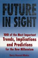 Future in Sight: 100 Trends, Implications & Predictions That Will Most Impact Businesses and the World Economy into the 21st Century 0025850555 Book Cover