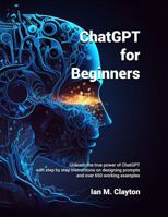 ChatGPT for Beginners: A Step-by-Step Guide to Crafting Great Prompts 1937961931 Book Cover