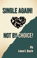 Single Again! Not By Choice! B0DZQRPYRY Book Cover