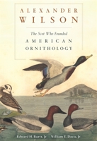 Alexander Wilson: The Scot who founded American Ornithology 0674072553 Book Cover