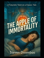 The Apple Of Immortality: Futuristic tale of trust and betrayal: A Twist of a Classic Tale B0FLYGZN95 Book Cover